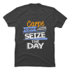 seize the day t shirt